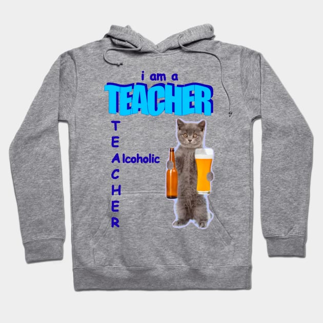 I Am A Teacher Alcoholic Funny Cat Holding Bear Hoodie by TrikoNovelty